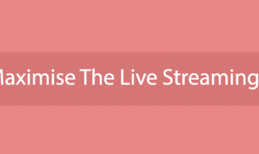 how-to-maximise-the-live-streaming-platforms